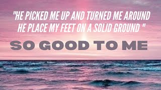 He picked me up and turned me around SO GOOD TO ME LYRICS [upl. by Adnoryt]