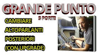 GRANDE PUNTO 3 PORTE cambiare altoparlanti posteriori TUTORIAL [upl. by Nnylekoorb]