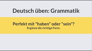 Deutsch lernen und üben Perfekt mit quothabenquot oder quotsein  Grammatik üben  learn German  Test [upl. by Manville]