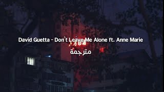 David Guetta  Dont Leave Me Alone ft AnneMarie مترجمة [upl. by Saleme954]