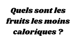 Quels sont les fruits les moins caloriques [upl. by Odeen65]