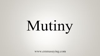 How To Say Mutiny [upl. by Duff749]