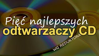 Pięć najlepszych Odtwarzaczy CD wg Reduktora Reduktor Szumu 290 [upl. by Alyakcim735]