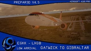 P3D v45ᴴᴰ  Gatwick ✈ Gibraltar  Low Arrival  EZY51MJ  Aerosoft A320  GSX Level 2 [upl. by Wivina]