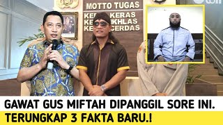 GAWAT GUS MIFTAH DIPANGGIL SORE INI TERUNGKAP 3 FAKTA BARU [upl. by Retsim]