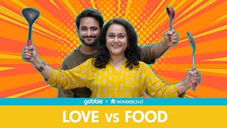 Gobble  Love Vs Food  प्यार लड़ाई और खाना Ft Veer Rajwant Singh Deepika Amin [upl. by Oemor]