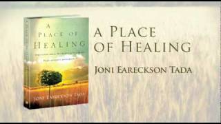 A Place of Healing by Joni Eareckson Tada [upl. by Essam]