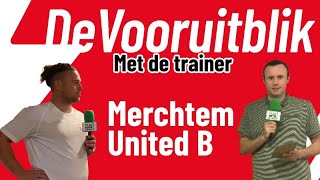 ⚽️ DE VOORUITBLIK MET COACH MERGAN MERCHTEM UNITED B ⚽️ [upl. by Mima]