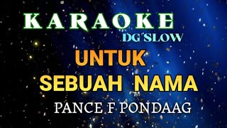 KARAOKE NOSTALGIA DG SLOW NADA RENDAH RITME LEBIH SLOW  UNTUK SEBUAH NAMA COPTPANCE PONDAAG [upl. by Eymaj]