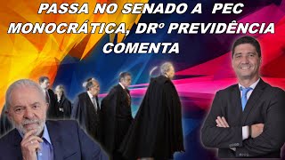 PASSA NO SENADO A PEC MONOCRÁTICA DRº PREVIDÊNCIA COMENTA [upl. by Susej]