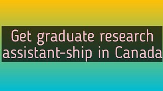 Get Graduate Research Assistantship in Canada [upl. by Warfield]