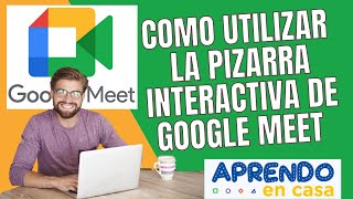 COMO UTILIZAR LA PIZARRA INTERACTIVA DE GOOGLE MEET APRENDO EN CASA [upl. by Haff]