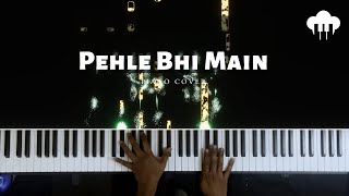 Pehle Bhi Main  Piano Cover  Vishal Mishra  Aakash Desai [upl. by Donall]