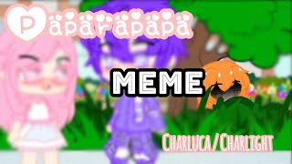 •Paparapapa Meme•  CharlightCharluca GCMV\\ [upl. by Eleik]