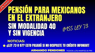 Pensión para mexicanos en el extranjero  sin vigencia y sin Modalidad 40 imssley73 [upl. by Eniluqcaj]