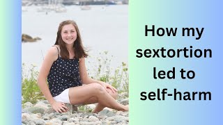 How My Sextortion Led to Self Harm [upl. by Audrit827]