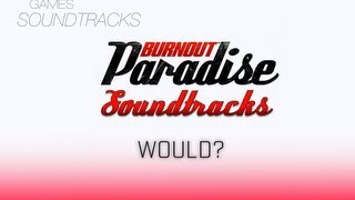 Burnout Paradise Soundtrack °5 Would [upl. by Aiykan545]