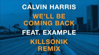 Calvin Harris feat Example  Well Be Coming Back Killsonik Remix [upl. by Ardeid]