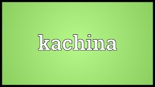 Kachina Meaning [upl. by Nitin232]