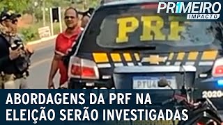 Abordagens da Polícia Rodoviária Federal na eleição serão investigadas  Primeiro Impacto 311022 [upl. by Breena]