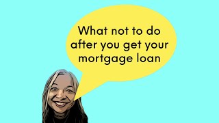 What not to do after you get your mortgage loan [upl. by Attolrahc]