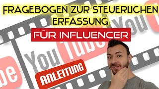 Influencer amp YouTuber Anleitung Fragebogen zur steuerlichen Erfassung Teil 3 der Videoserie [upl. by Coleman344]