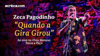 Zeca Pagodinho  Quando a Gira Girou Ao vivo em Manaus [upl. by Lrac831]