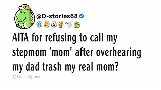 AITA for refusing to call my stepmom mom after overhearing my dad trash my real mom [upl. by Yun]