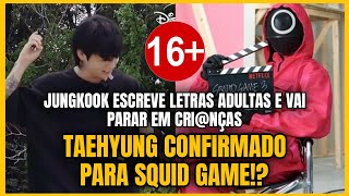 FOI CONFIRMADO TAEHYUNG PARA SQUID GAME 2 MÚSICA ADULTA DO JUNGKOOK FOI PARAR NAS CRINÇS [upl. by Fraase]