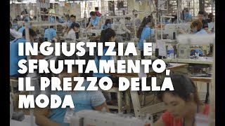 Ingiustizia e sfruttamento il prezzo della moda [upl. by Lohman]