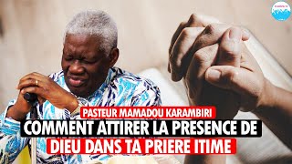 COMMENT ATTIRER LA PRESENCE DE DIEU DANS TA PRIERE INTIME  Pasteur Mamadou KARAMBIRI [upl. by Eahsed]