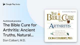 The Bible Cure for Arthritis Ancient Truths… by Don Colbert MD · Audiobook preview [upl. by Relyks]