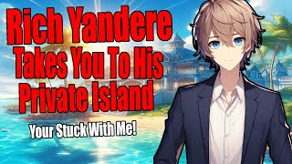 ASMR Rich Yandere Boy Brings You To Private Island M4F [upl. by Haven]