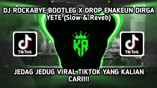 DJ ROCKABYE BOOTLEG X DROP ENAKEUN DIRGA YETE Slow amp Reveb JEDAG DEDUG VIRAL TIKTOK 2024 [upl. by Ailices]