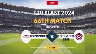 T20 Blast Live  Live Northamptonshire Vs Leicestershire Live  T20 Blast Live  NOR vs LEIC Live [upl. by Ahsekan]