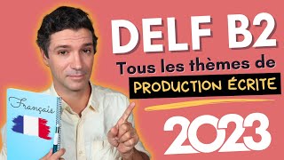 DELF B2 PRODUCTION ÉCRITE  Les 10 thèmes à connaître pour l’examen [upl. by Delmore]