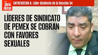 ENTREVISTA ¬ Líderes de sindicato de Pemex se cobran con favores sexuales disidencia [upl. by Anallise998]