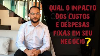 QUAL O IMPACTO DOS CUSTOS E DESPESAS FIXAS EM SEU NEGÃ“CIO [upl. by Kitrak]