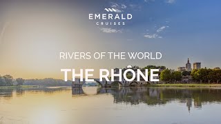 The Rhône River  Rivers of the World  Emerald Cruises [upl. by Eziechiele]