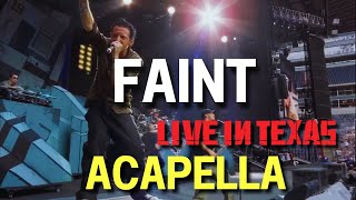 Linkin Park  Faint Live in Texas Acapella [upl. by Adnaw]