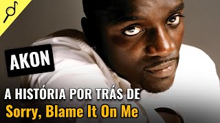 🔥 Decifrando quotSorry Blame It On Me  Akonquot  A história por trás da letra  Tradução [upl. by Pros]