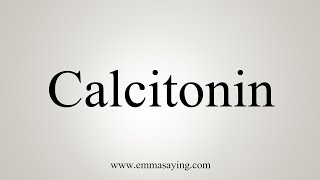 How To Say Calcitonin [upl. by Negiam]