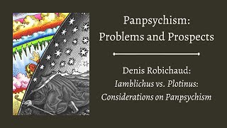 Denis Robichaud  Iamblichus vs Proclus Considerations on Panpsychism [upl. by Ebbie405]