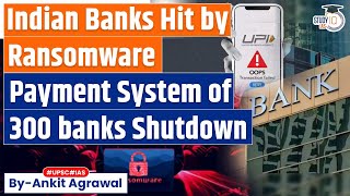 Ransomware Attack on Service Provider hits Payment Systems of 300 Indian Banks  UPSC [upl. by Bouldon188]