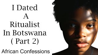 I Dated A Ritualist In Botswana  Part 2 [upl. by Irrek138]