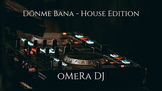 oMeRa DJ  Dönme Bana House Edition [upl. by Enilorak]