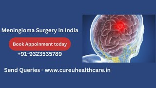 LifeChanging Meningioma Surgery in India Advanced Treatments amp Success Stories cureuhealthcare [upl. by Oinesra487]