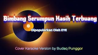 EYE  Bimbang Serumpun Kasih Terbuang Karaoke HQ Low Key Nada Rendah cover by Budaq Punggor [upl. by Ielerol]