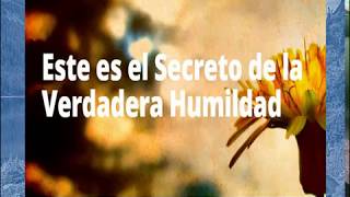 Este es el Secreto de la Verdadera Humildad [upl. by Australia]