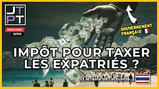 Nouvel impôt Français pour taxer les expatriés  limpôts universel  thaïlande thailande jtpt [upl. by Antonina364]